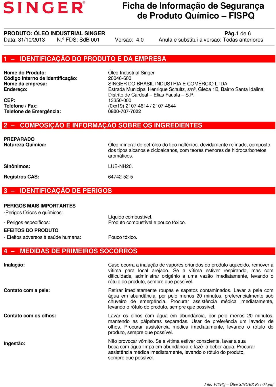 CEP: Telefone / Fax: Telefone de Emergência: Estrada Municipal Henrique Schultz, s/nº, Gleba 1B, Bairro Santa Idalina, Distrito de Cardeal Elias Fausta S.P. 13350-000 (0xx19) 2107-4614 / 2107-4844