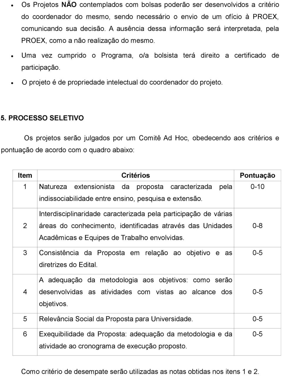 O projeto é de propriedade intelectual do coordenador do projeto. 5.