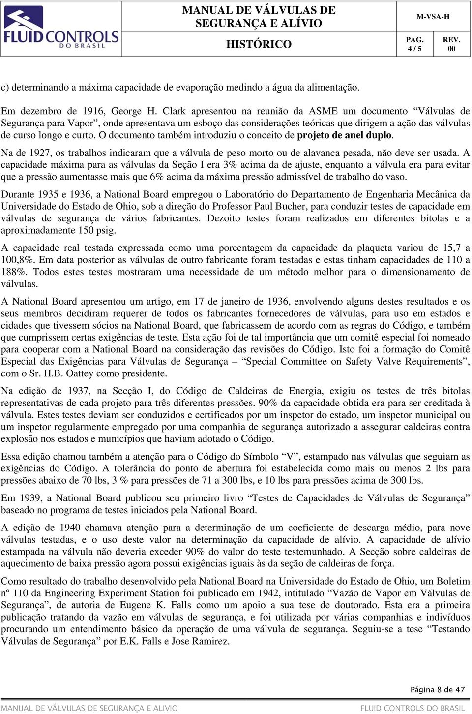 O documento também introduziu o conceito de projeto de anel duplo. Na de 1927, os trabalhos indicaram que a válvula de peso morto ou de alavanca pesada, não deve ser usada.