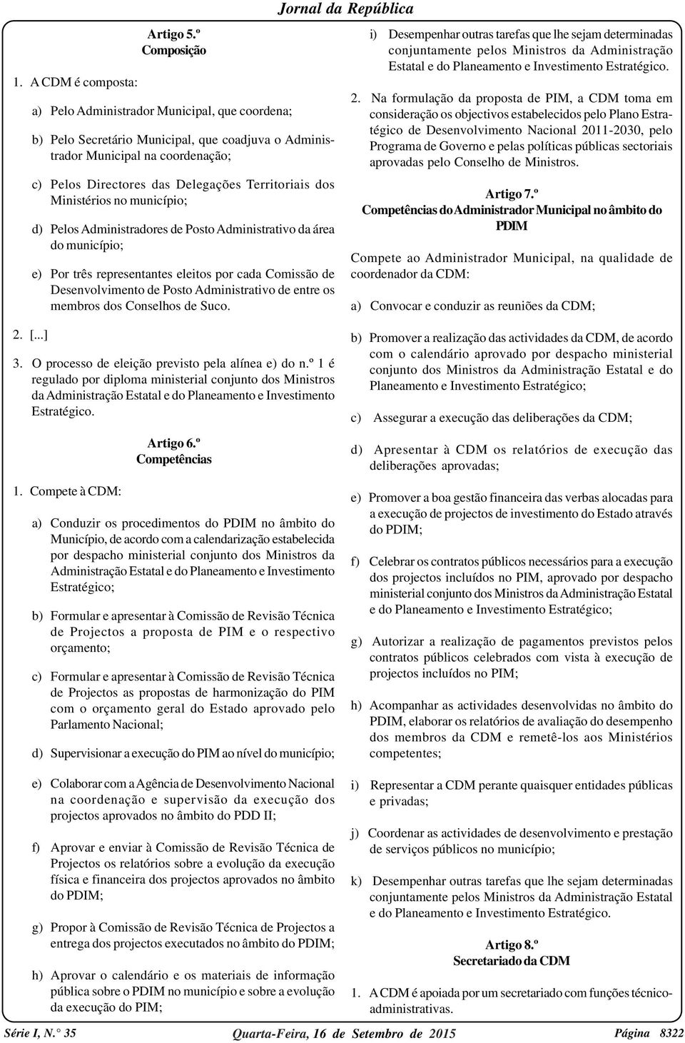 Ministérios no município; d) Pelos Administradores de Posto Administrativo da área do município; e) Por três representantes eleitos por cada Comissão de Desenvolvimento de Posto Administrativo de