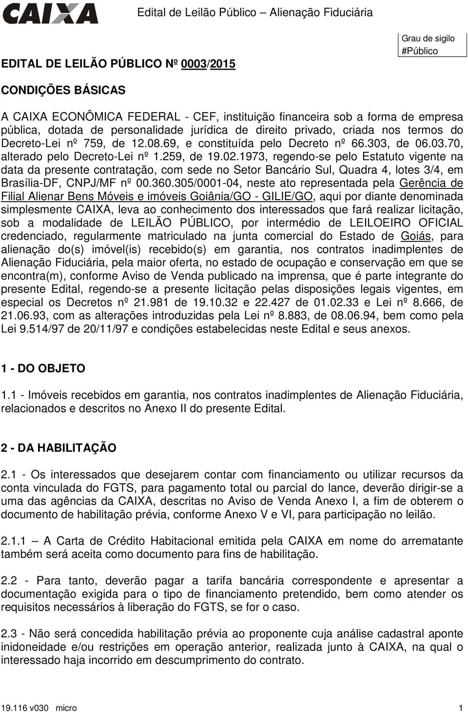 1973, regendo-se pelo Estatuto vigente na data da presente contratação, com sede no Setor Bancário Sul, Quadra 4, lotes 3/4, em Brasília-DF, CNPJ/MF nº 00.360.