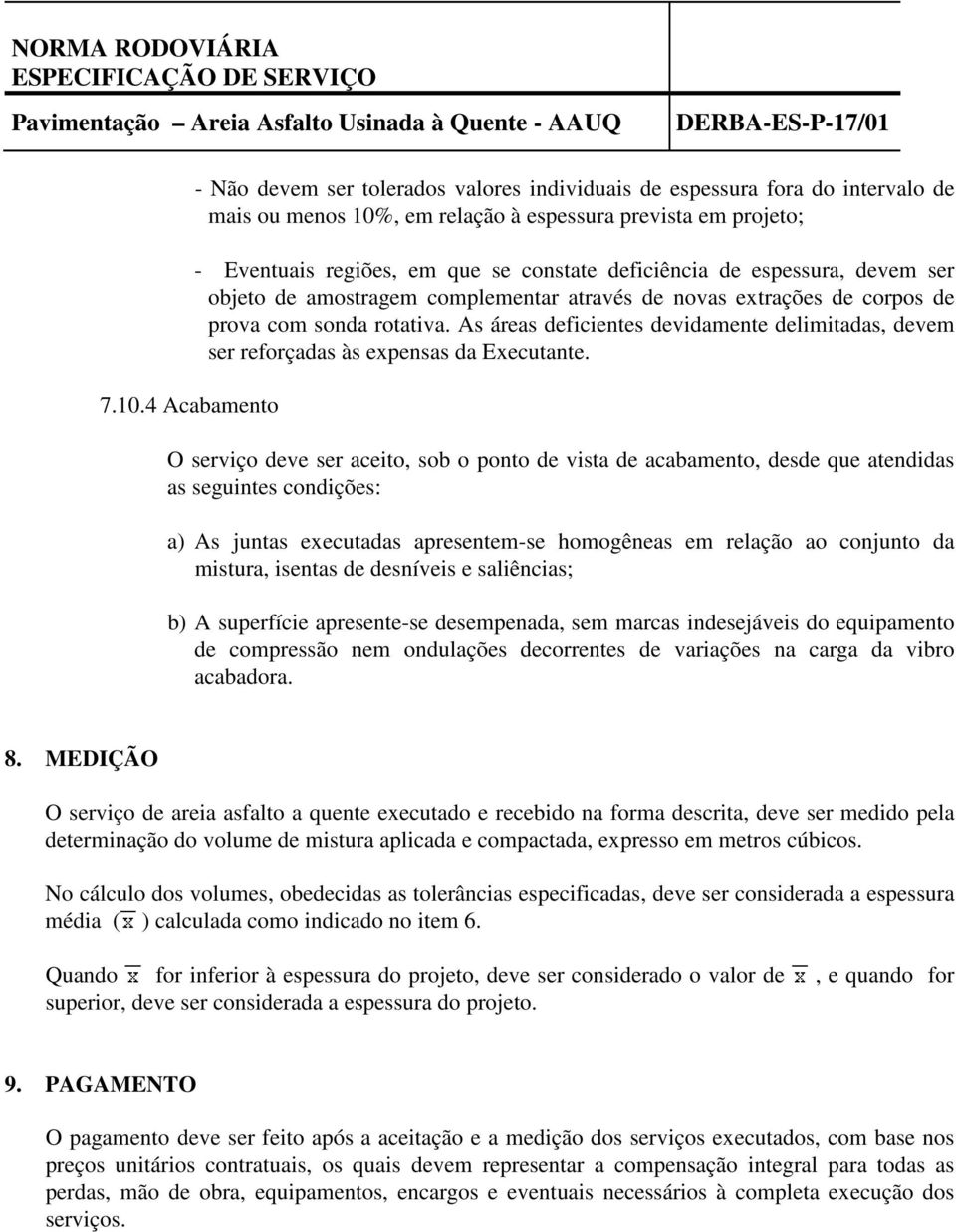 As áreas deficientes devidamente delimitadas, devem ser reforçadas às expensas da Executante.