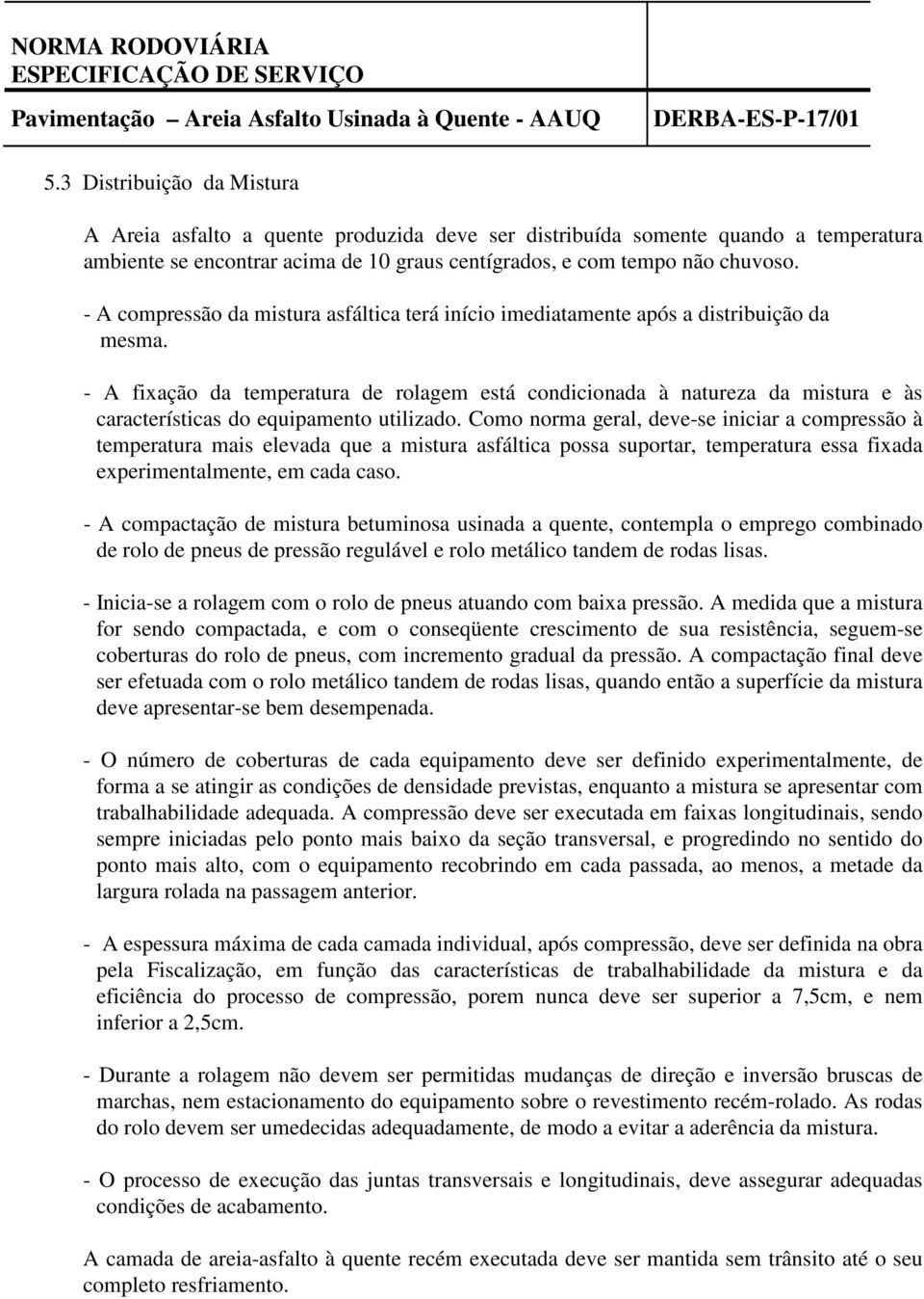 - A fixação da temperatura de rolagem está condicionada à natureza da mistura e às características do equipamento utilizado.