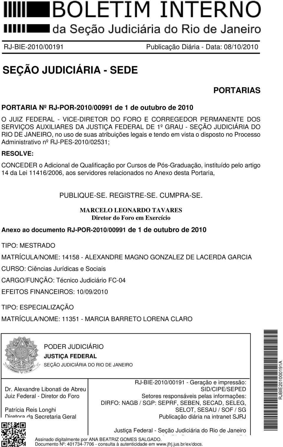 RJ-PES-2010/02531; CONCEDER o Adicional de Qualificação por Cursos de Pós-Graduação, instituído pelo artigo 14 da Lei 11416/2006, aos servidores relacionados no Anexo desta Portaria, Diretor do Foro