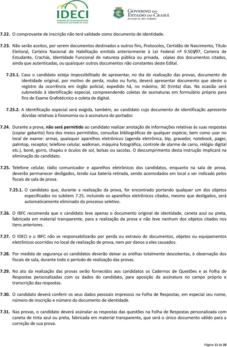 503/97, Carteira de Estudante, Crachás, Identidade Funcional de natureza pública ou privada, cópias dos documentos citados, ainda que autenticadas, ou quaisquer outros documentos não constantes deste