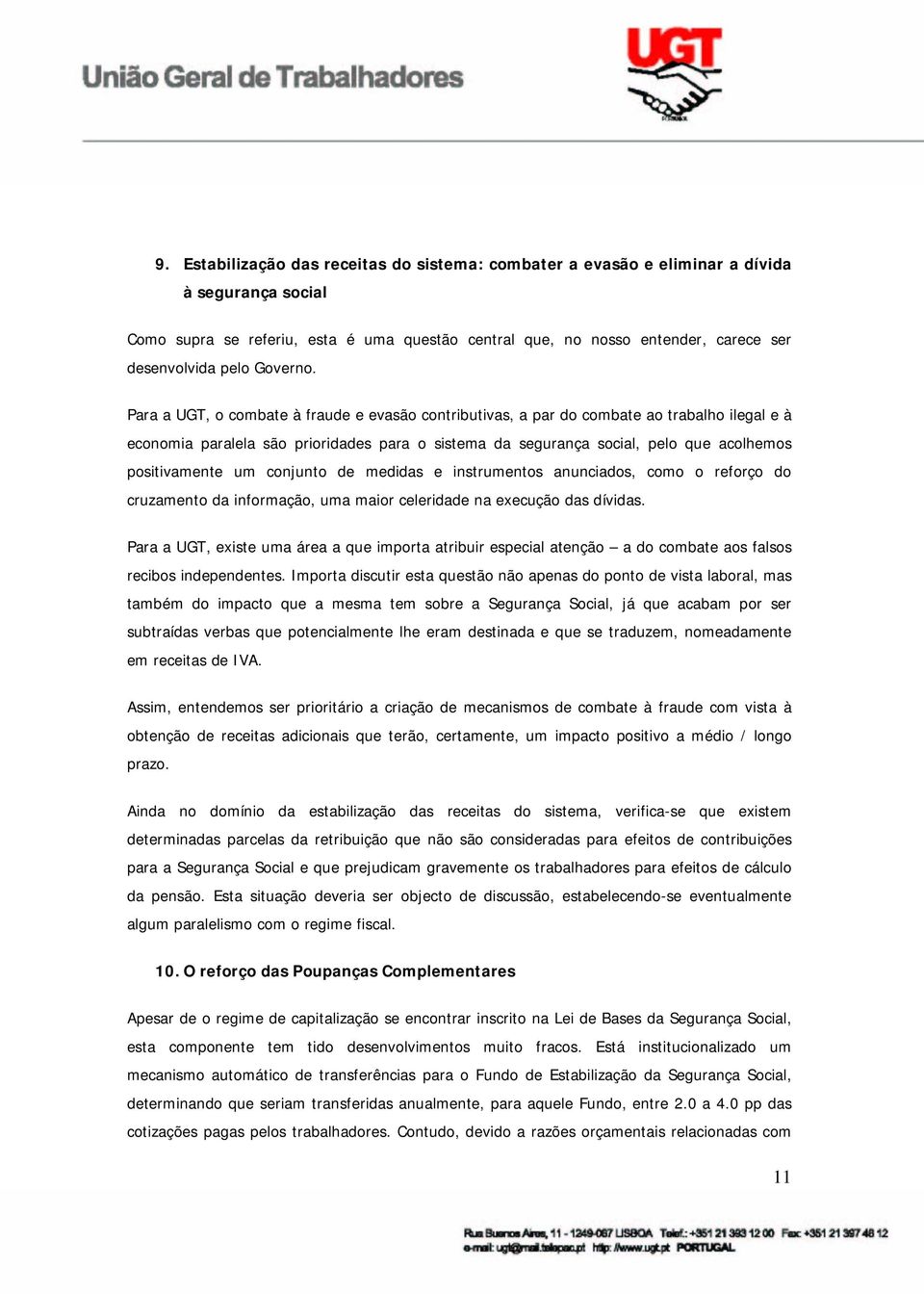 Para a UGT, o combate à fraude e evasão contributivas, a par do combate ao trabalho ilegal e à economia paralela são prioridades para o sistema da segurança social, pelo que acolhemos positivamente