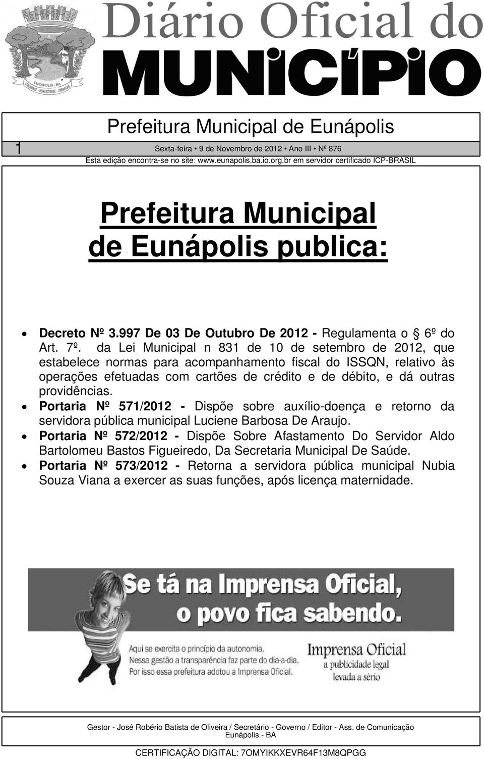 providências. Portaria Nº 571/2012 - Dispõe sobre auxílio-doença e retorno da servidora pública municipal Luciene Barbosa De Araujo.