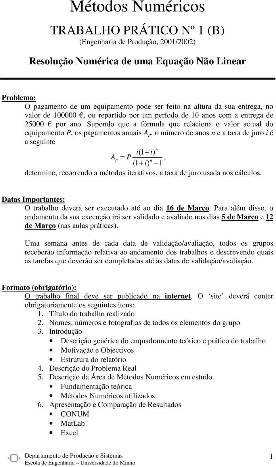 taxa de juro i é a seguite i(1 + i) Ap = P, determie, recorredo a métodos iterativos, a taxa de juro usada os cálculos. Datas Importates: O trabalho deverá ser executado até ao dia 16 de Março.