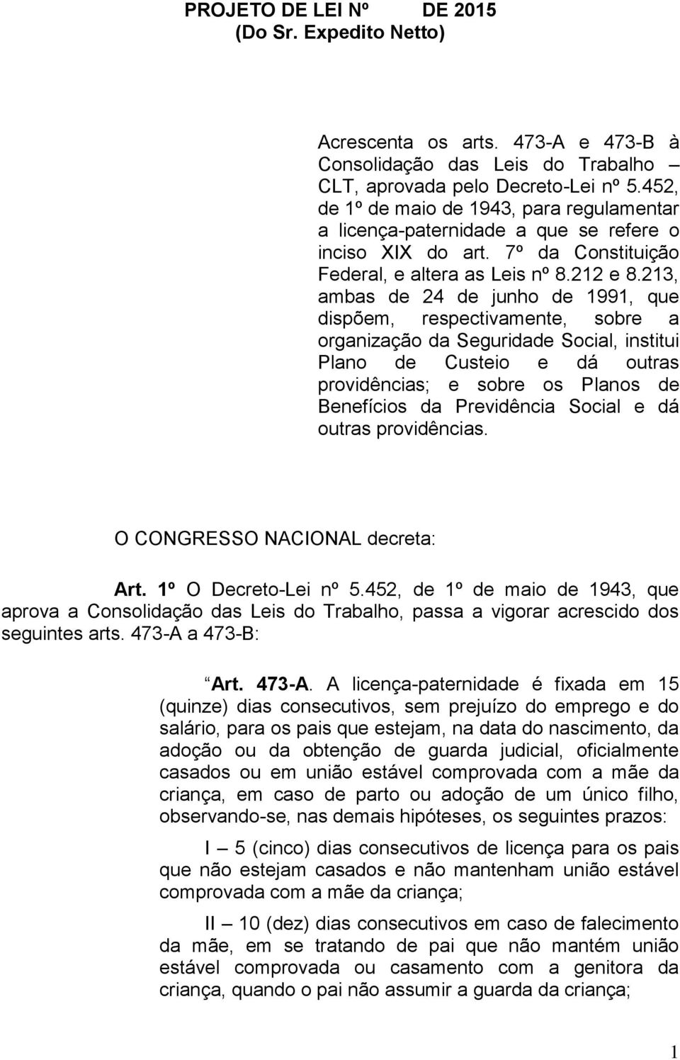 213, ambas de 24 de junho de 1991, que dispõem, respectivamente, sobre a organização da Seguridade Social, institui Plano de Custeio e dá outras providências; e sobre os Planos de Benefícios da