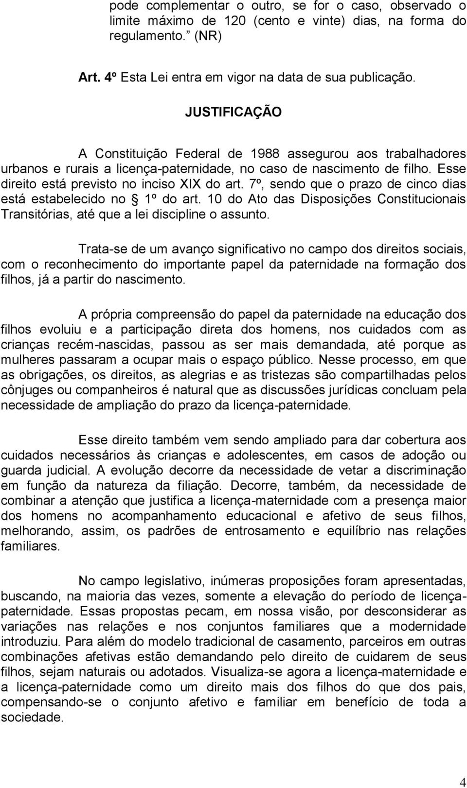 7º, sendo que o prazo de cinco dias está estabelecido no 1º do art. 10 do Ato das Disposições Constitucionais Transitórias, até que a lei discipline o assunto.