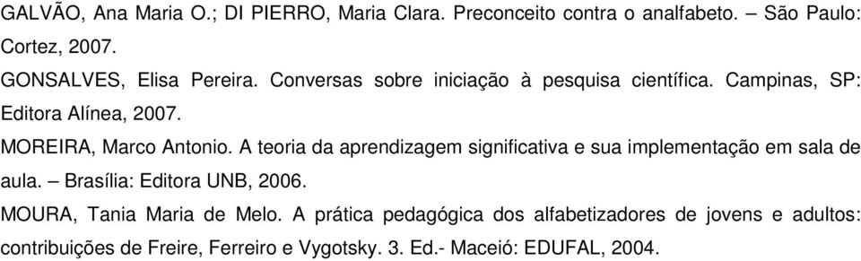 MOREIRA, Marco Antonio. A teoria da aprendizagem significativa e sua implementação em sala de aula. Brasília: Editora UNB, 2006.