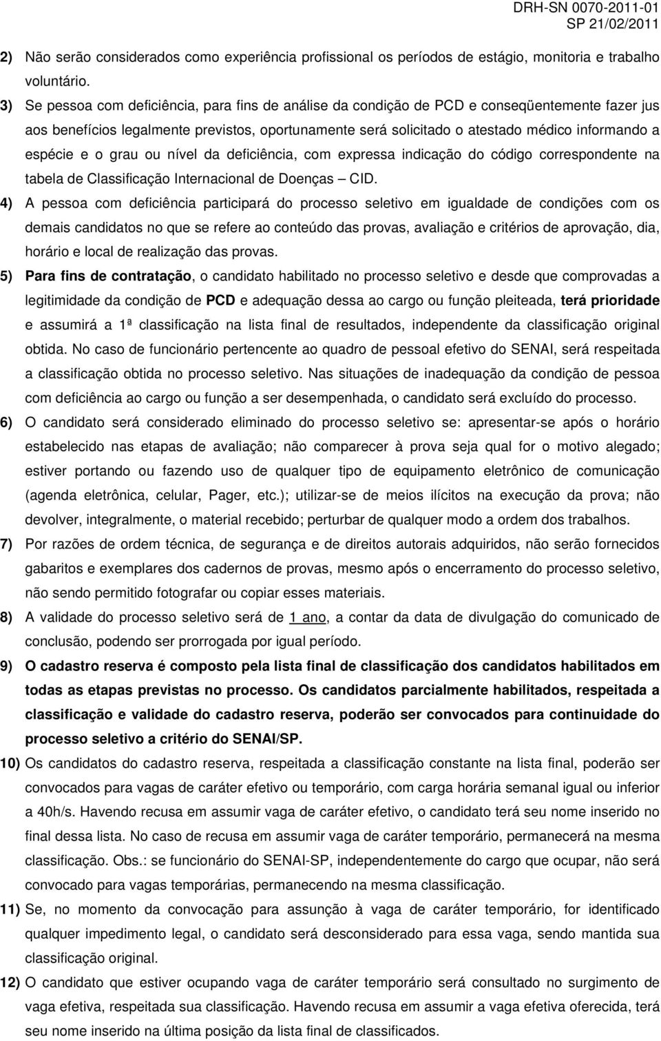 espécie e o grau ou nível da deficiência, com expressa indicação do código correspondente na tabela de Classificação Internacional de Doenças CID.