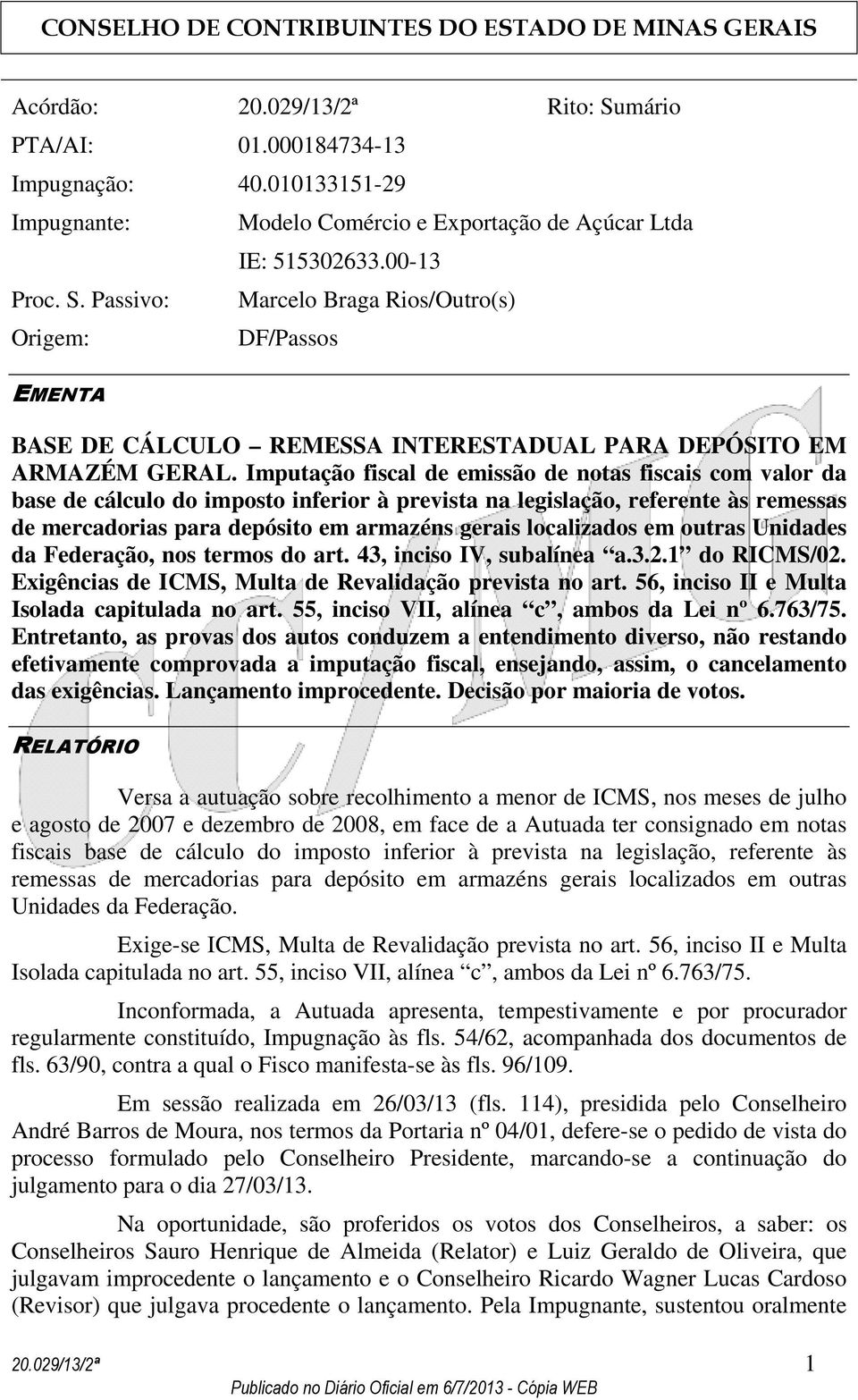 Imputação fiscal de emissão de notas fiscais com valor da base de cálculo do imposto inferior à prevista na legislação, referente às remessas de mercadorias para depósito em armazéns gerais