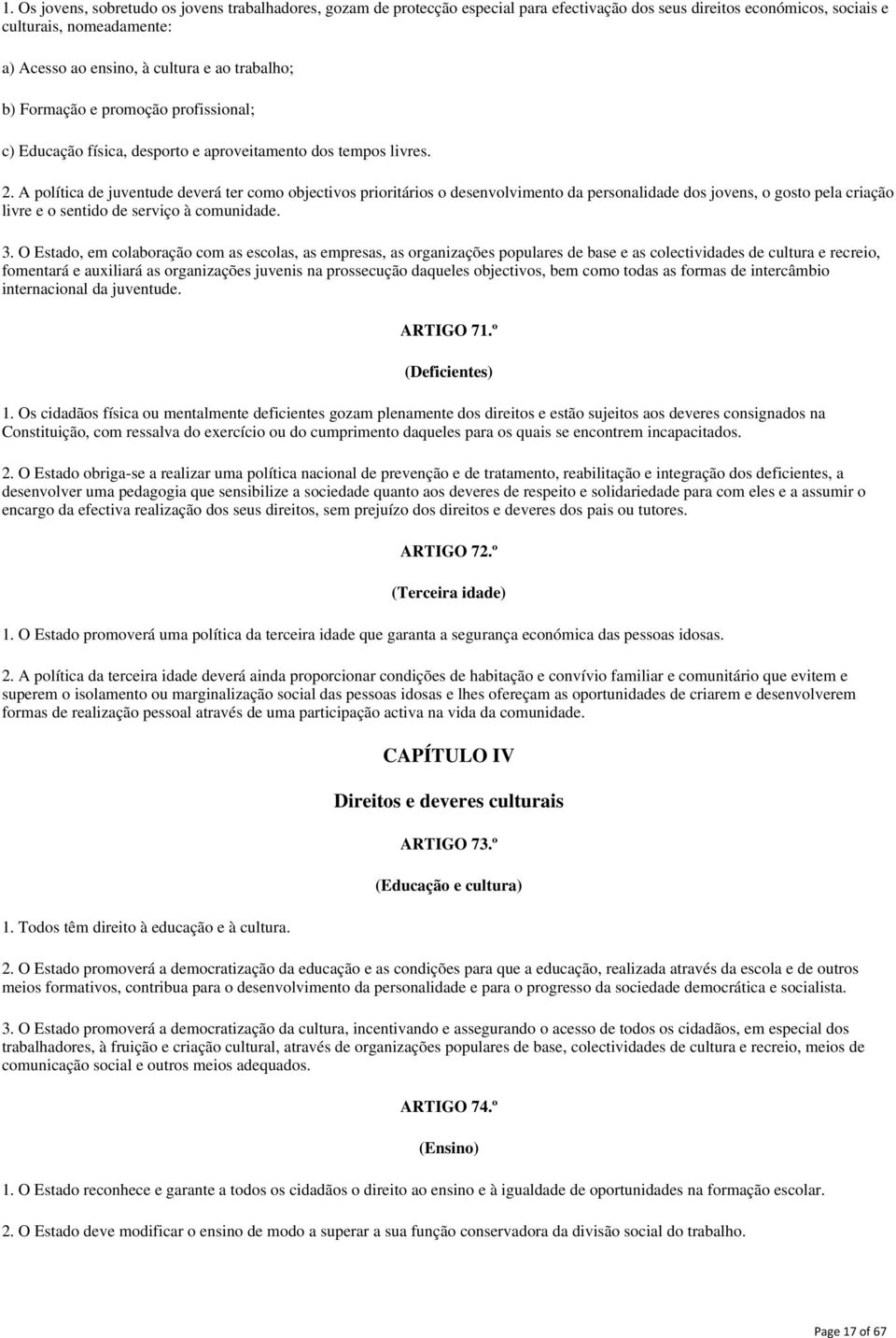 trabalho; b) Formação e promoção profissional; c) Educação física, desporto e aproveitamento dos tempos livres. 2.