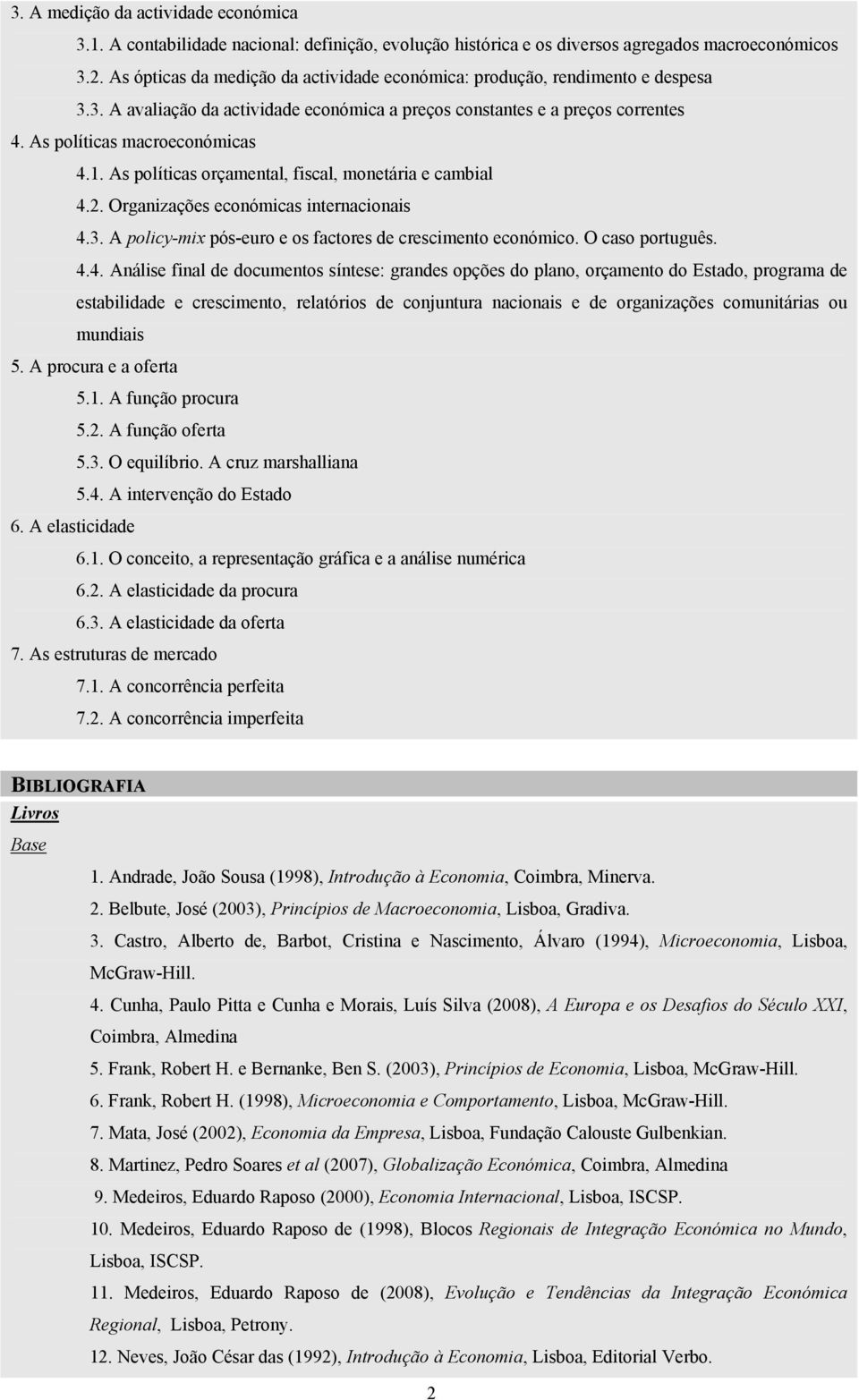 As políticas orçamental, fiscal, monetária e cambial 4.