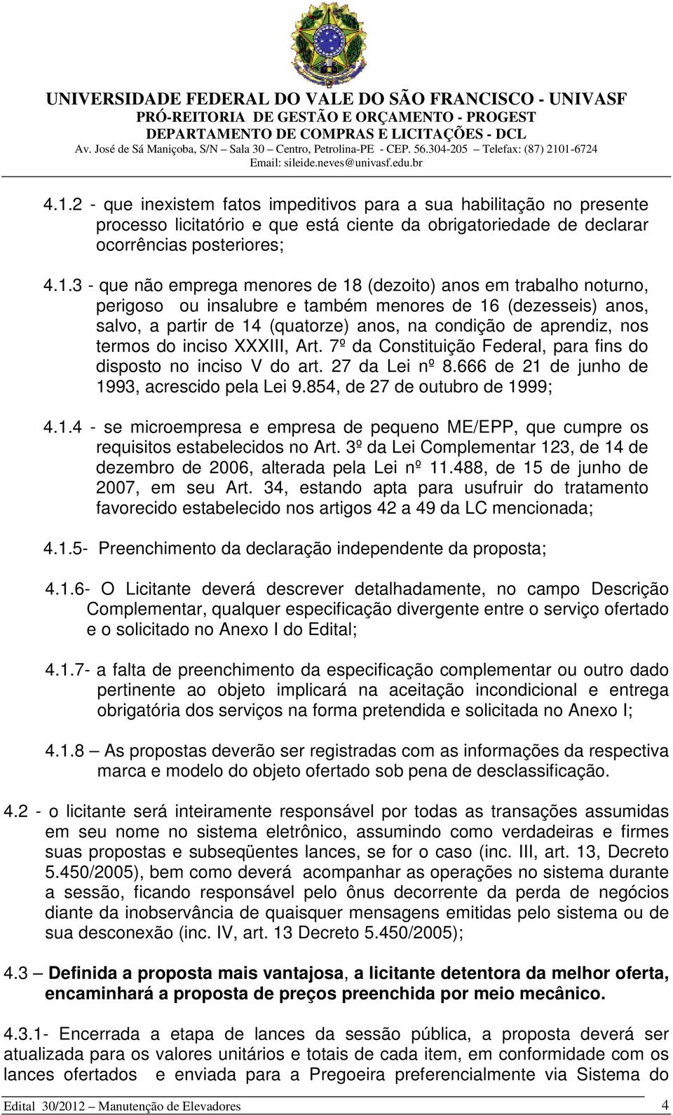 XXXIII, Art. 7º da Constituição Federal, para fins do disposto no inciso V do art. 27 da Lei nº 8.666 de 21 