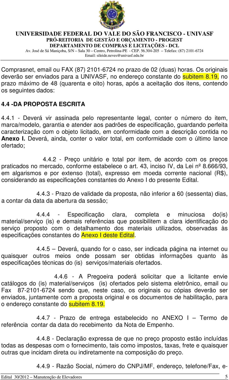 (quarenta e oito) horas, após a aceitação dos itens, contendo os seguintes dados: 4.