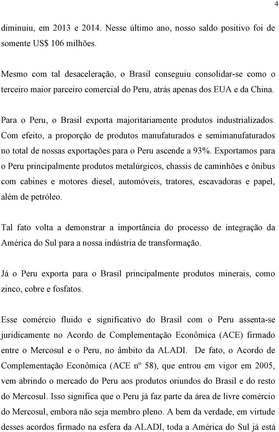 Para o Peru, o Brasil exporta majoritariamente produtos industrializados.