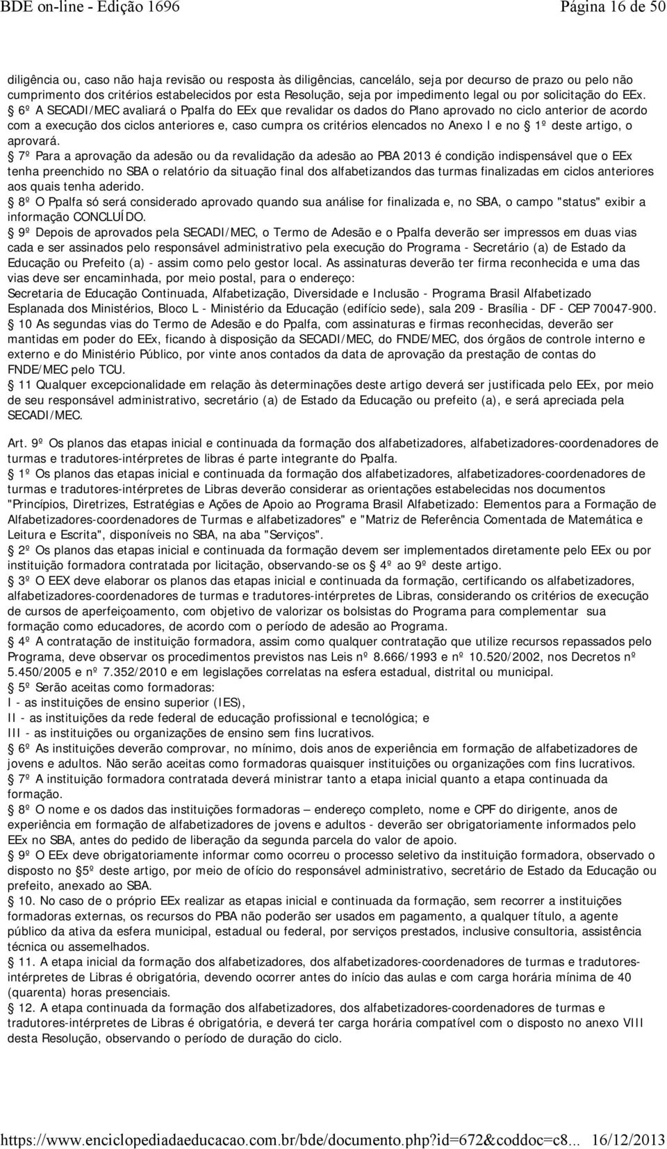 6º A SECADI/MEC avaliará o Ppalfa do EEx que revalidar os dados do Plano aprovado no ciclo anterior de acordo com a execução dos ciclos anteriores e, caso cumpra os critérios elencados no Anexo I e