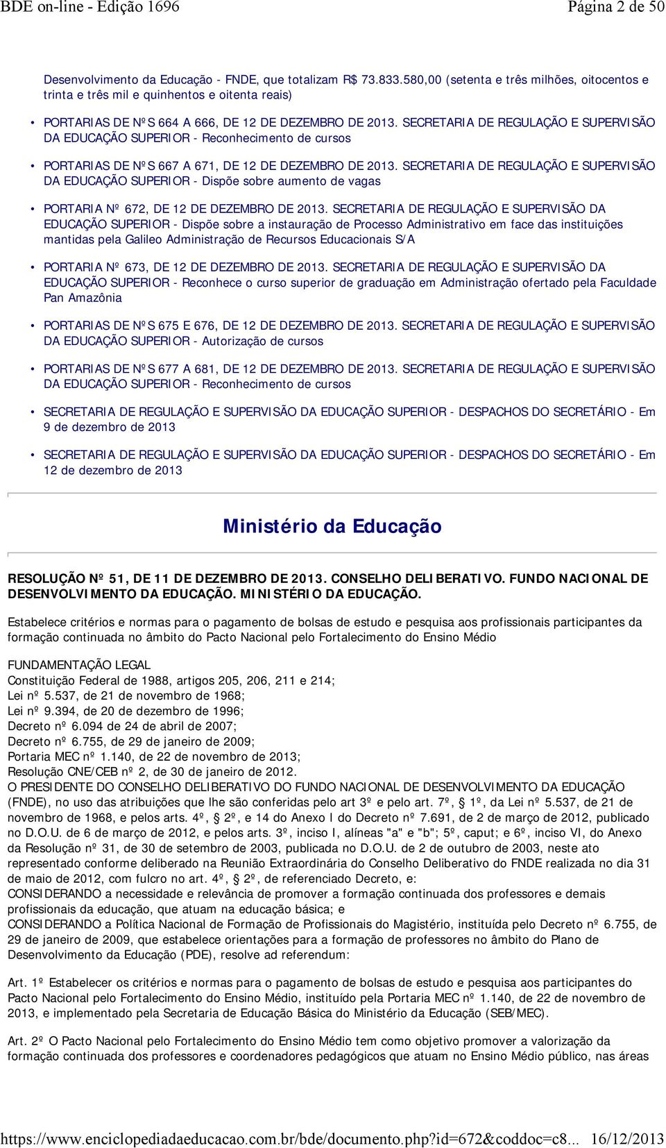 SECRETARIA DE REGULAÇÃO E SUPERVISÃO DA EDUCAÇÃO SUPERIOR - Reconhecimento de cursos PORTARIAS DE NºS 667 A 671, DE 12 DE DEZEMBRO DE 2013.