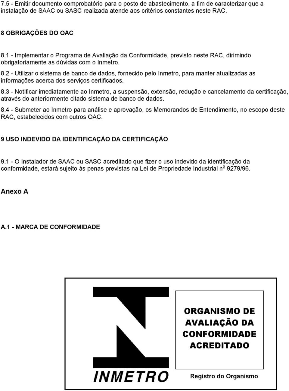 2 - Utilizar o sistema de banco de dados, fornecido pelo Inmetro, para manter atualizadas as informações acerca dos serviços certificados. 8.