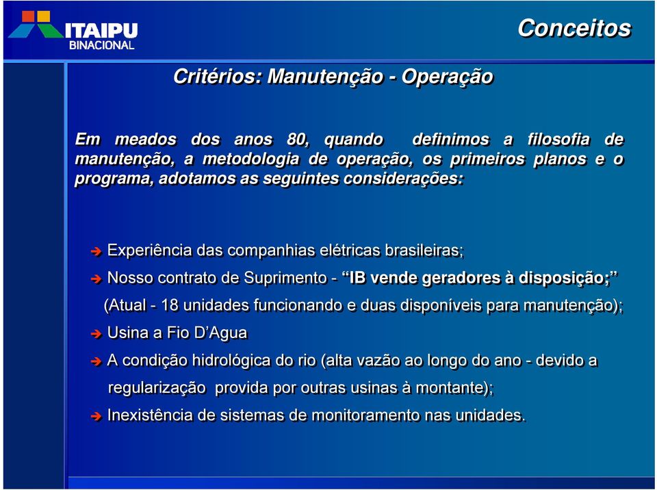 - IB vende geradores à disposição; (Atual - 18 unidades funcionando e duas disponíveis para manutenção); Usina a Fio D Agua A condição hidrológica