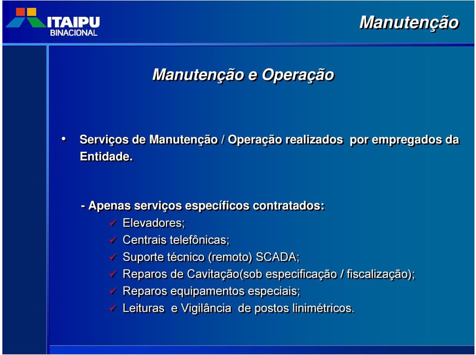 - Apenas serviços específicos contratados: Elevadores; Centrais telefônicas; Suporte