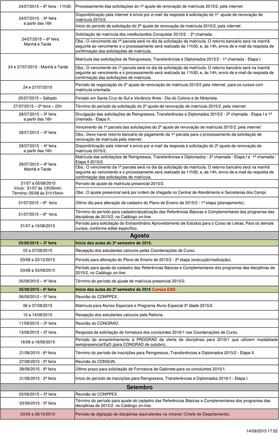 Início do período de solicitação do 2º ajuste de renovação de matrícula 2015/2, pela internet. Solicitação de matrícula dos vestibulandos Conquistar 2015/2-2ª chamada.