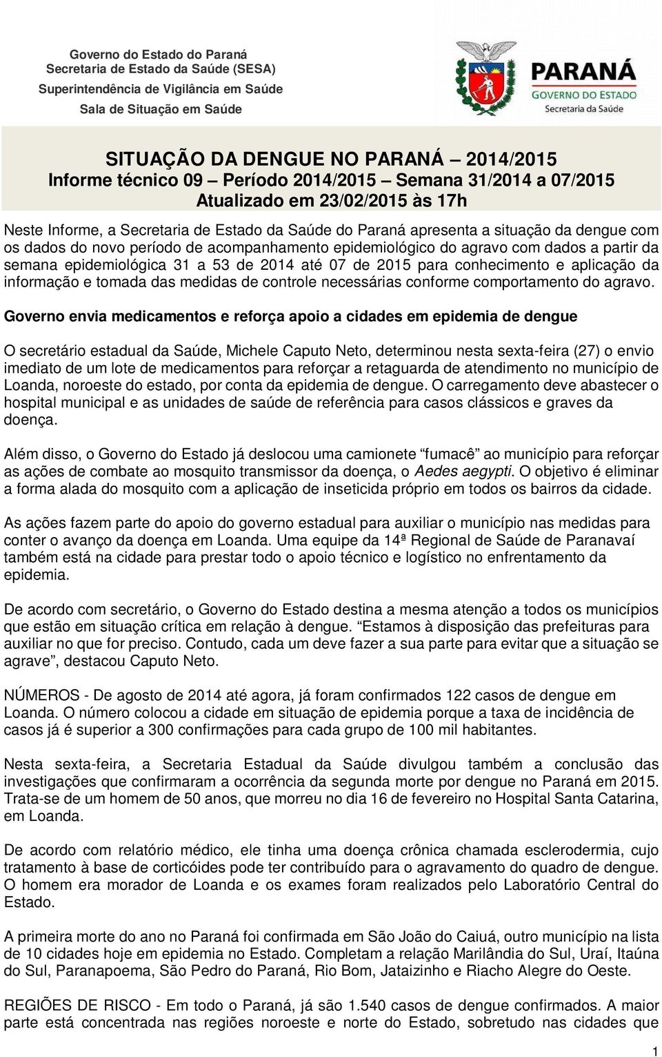 acompanhamento epidemiológico do agravo com dados a partir da semana epidemiológica 31 a 53 de 2014 até 07 de 2015 para conhecimento e aplicação da informação e tomada das medidas de controle