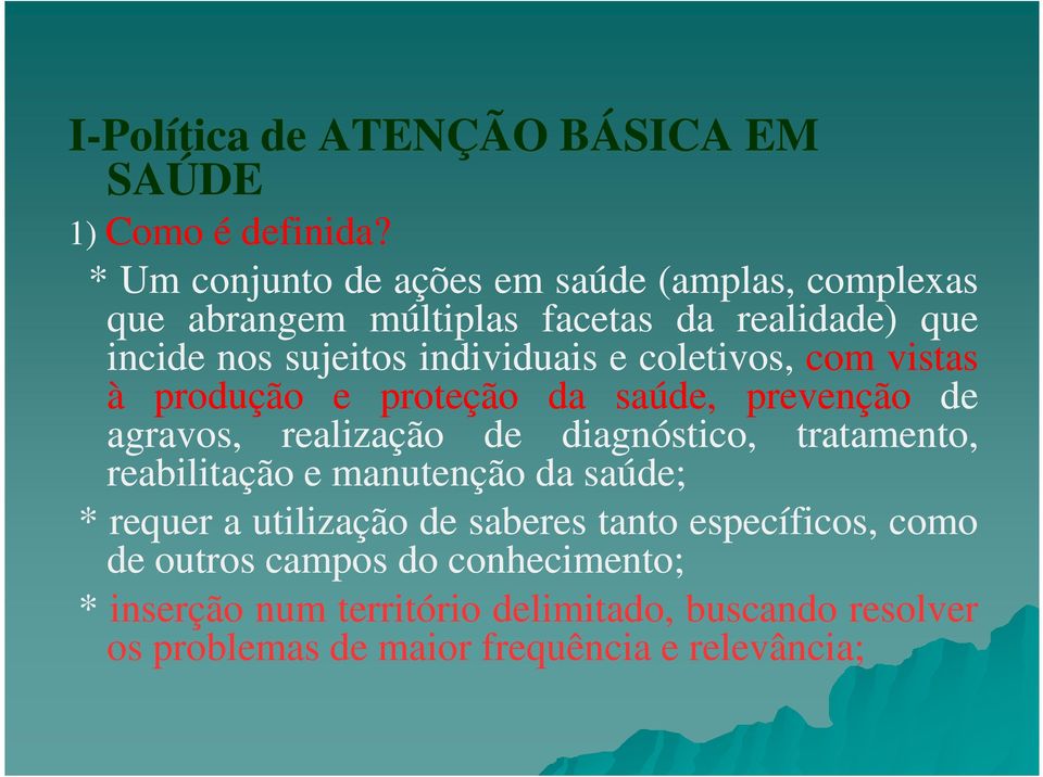 coletivos, com vistas à produção e proteção da saúde, prevenção de agravos, realização de diagnóstico, tratamento, reabilitação e