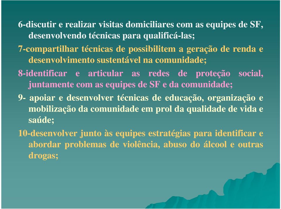 equipes de SF e da comunidade; social, 9- apoiar e desenvolver técnicas de educação, organização e mobilização da comunidade em prol da