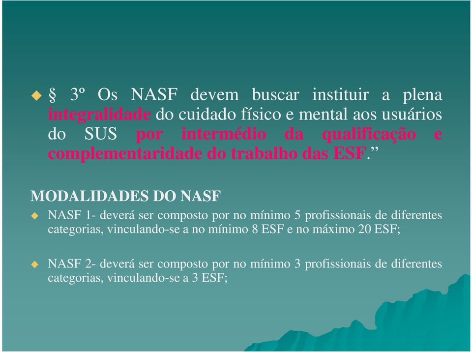MODALIDADES DO NASF NASF 1- deverá ser composto por no mínimo 5 profissionais de diferentes categorias,