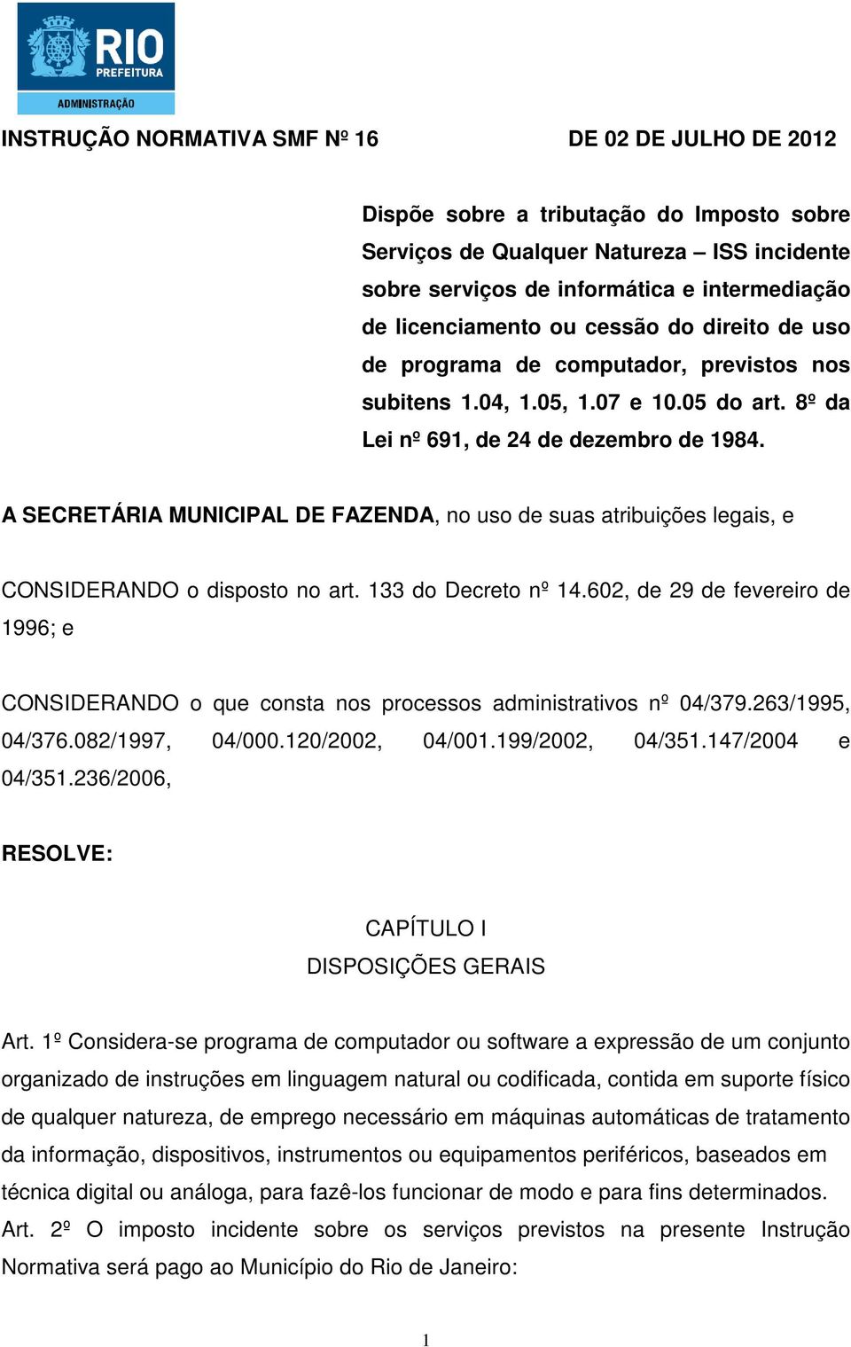 A SECRETÁRIA MUNICIPAL DE FAZENDA, no uso de suas atribuições legais, e CONSIDERANDO o disposto no art. 133 do Decreto nº 14.