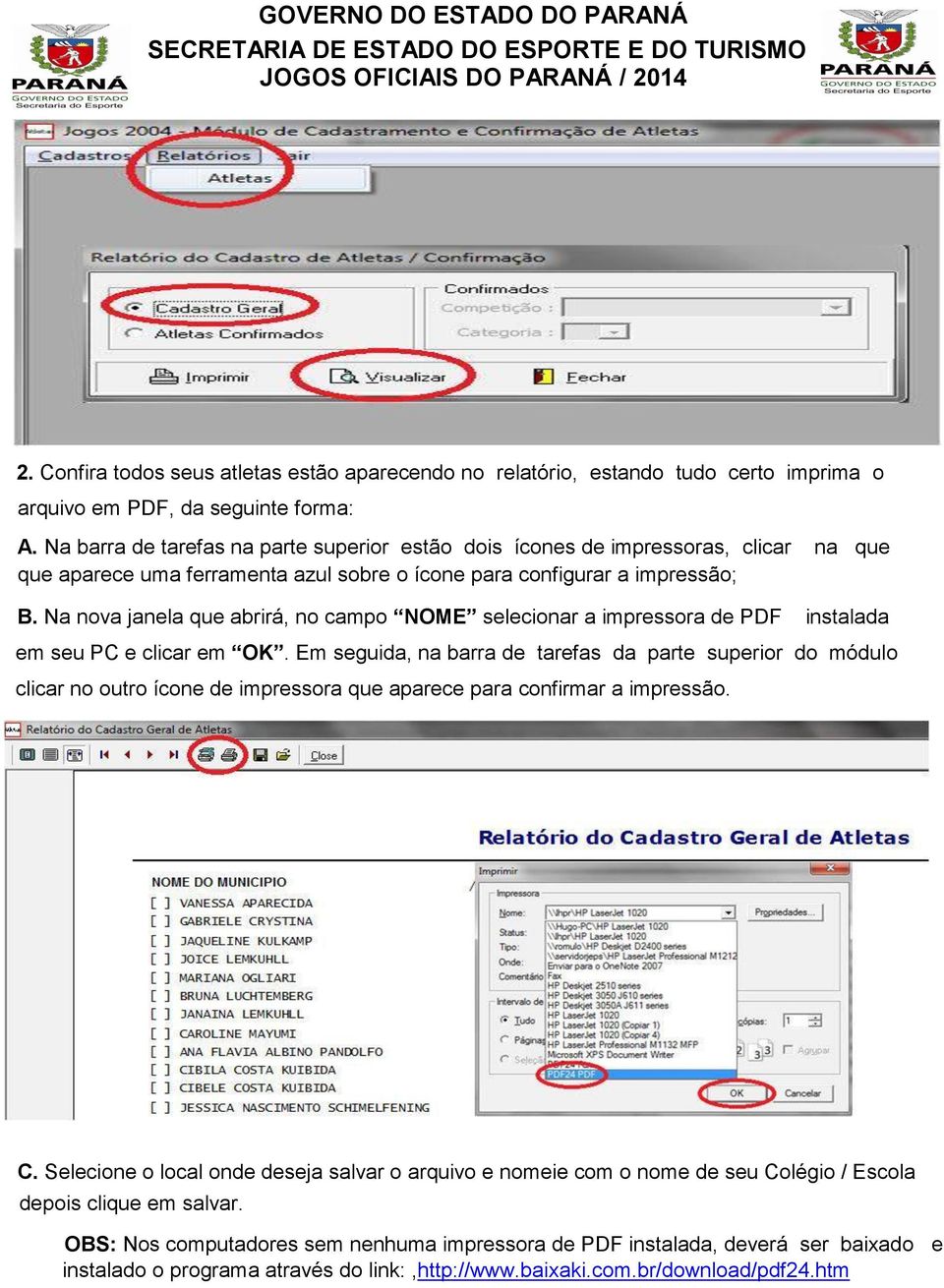 Na nova janela que abrirá, no campo NOME selecionar a impressora de PDF instalada em seu PC e clicar em OK.