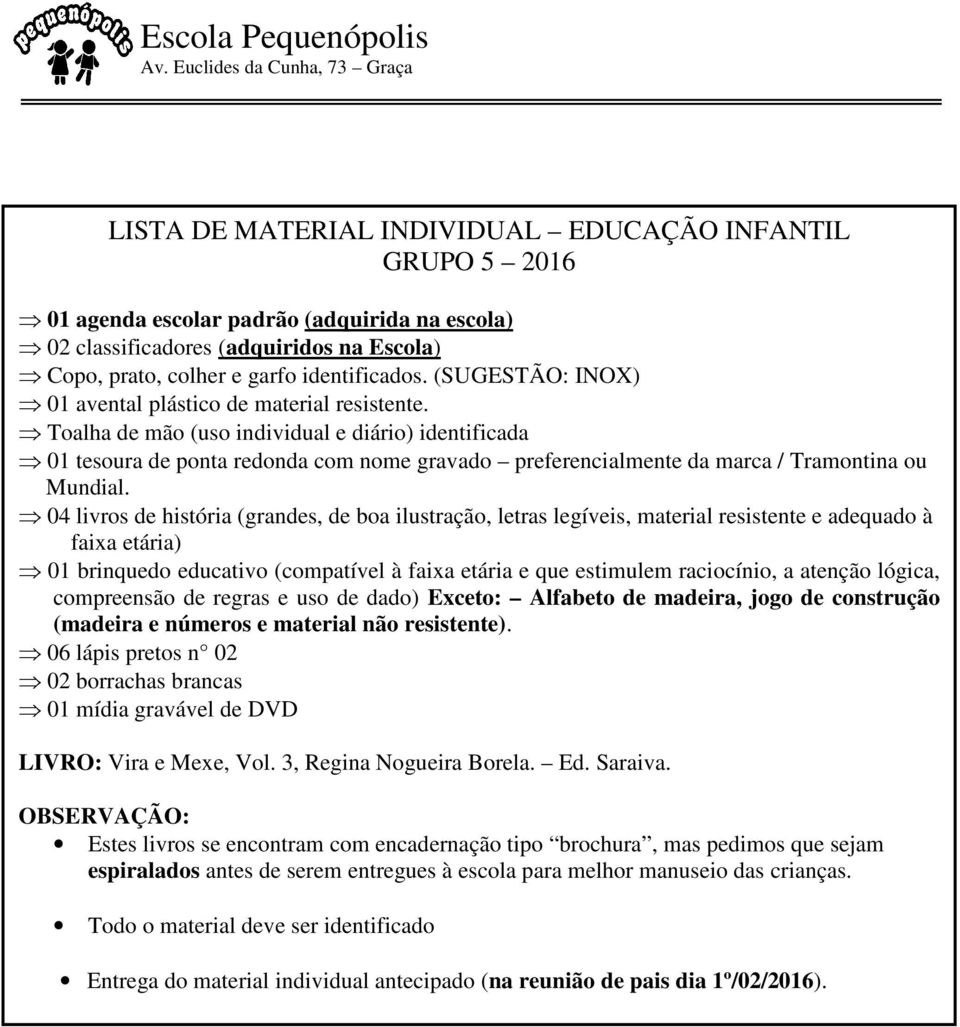 Toalha de mão (uso individual e diário) identificada 01 tesoura de ponta redonda com nome gravado preferencialmente da marca / Tramontina ou Mundial.