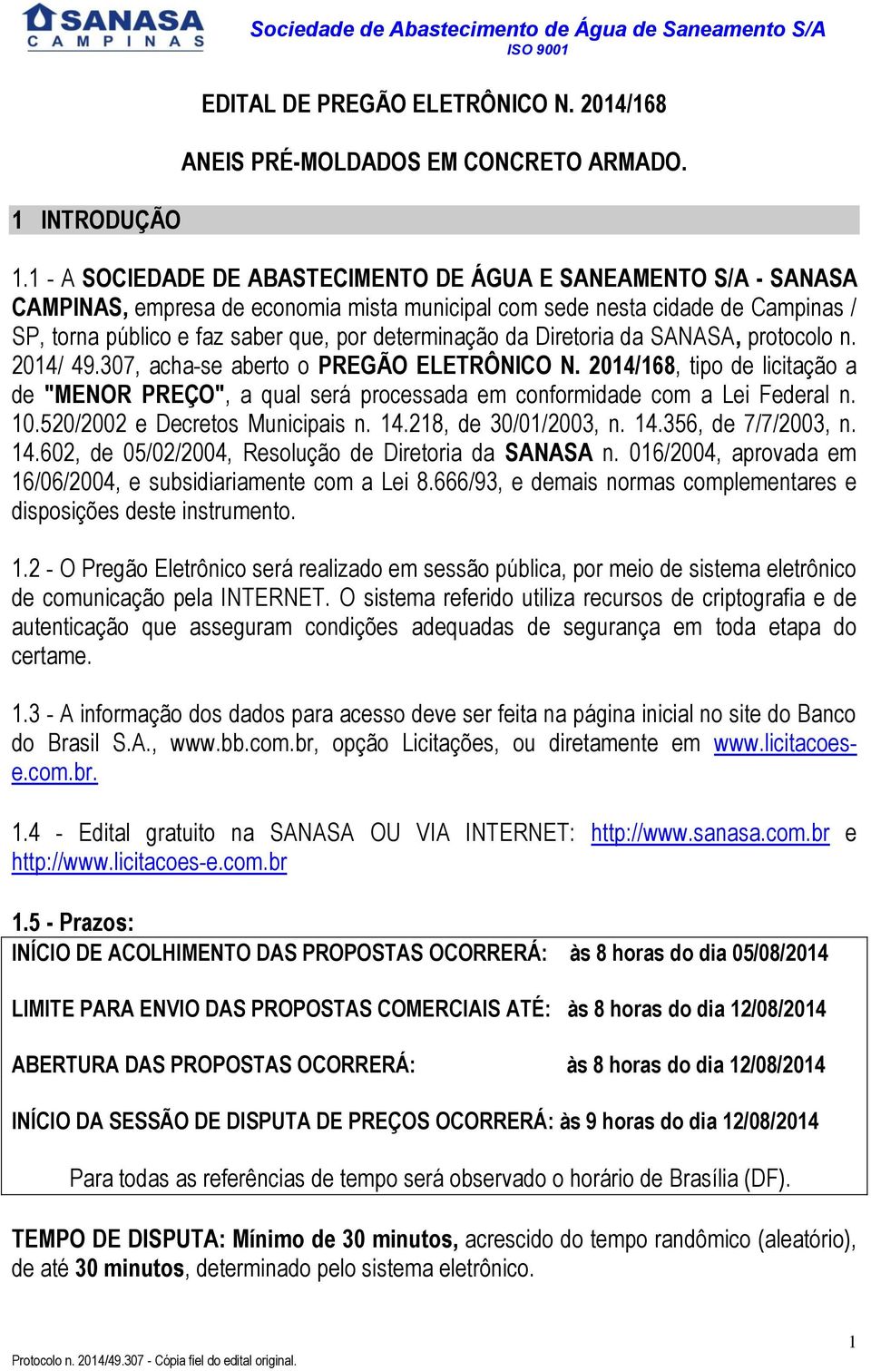 determinação da Diretoria da SANASA, protocolo n. 2014/ 49.307, acha-se aberto o PREGÃO ELETRÔNICO N.