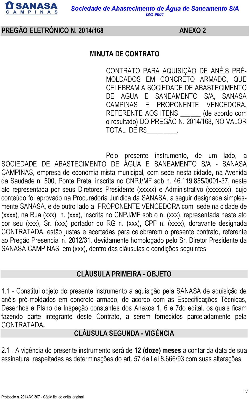 VENCEDORA, REFERENTE AOS ITENS (de acordo com o resultado) DO PREGÃO N. 2014/168, NO VALOR TOTAL DE R$.