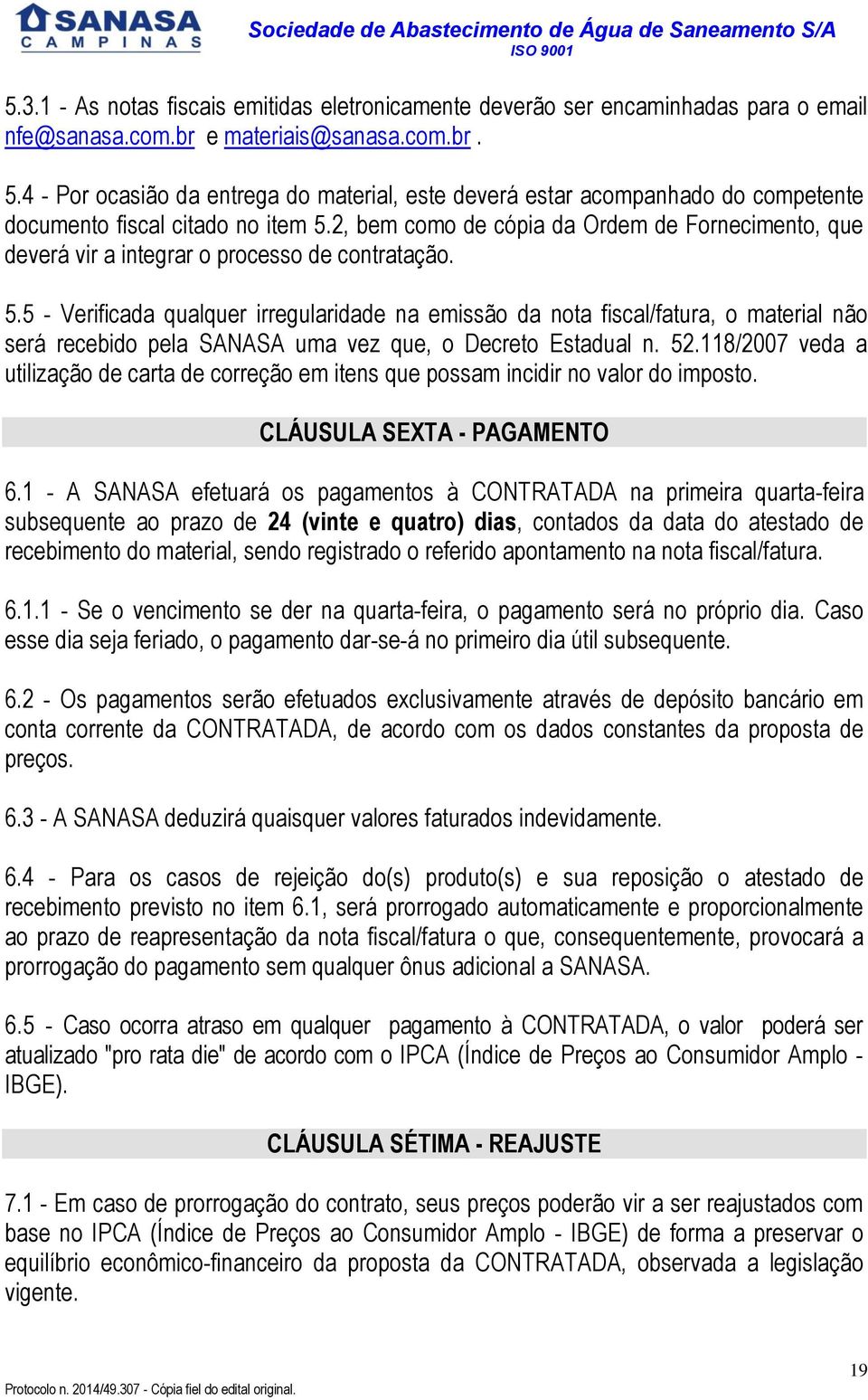 2, bem como de cópia da Ordem de Fornecimento, que deverá vir a integrar o processo de contratação. 5.