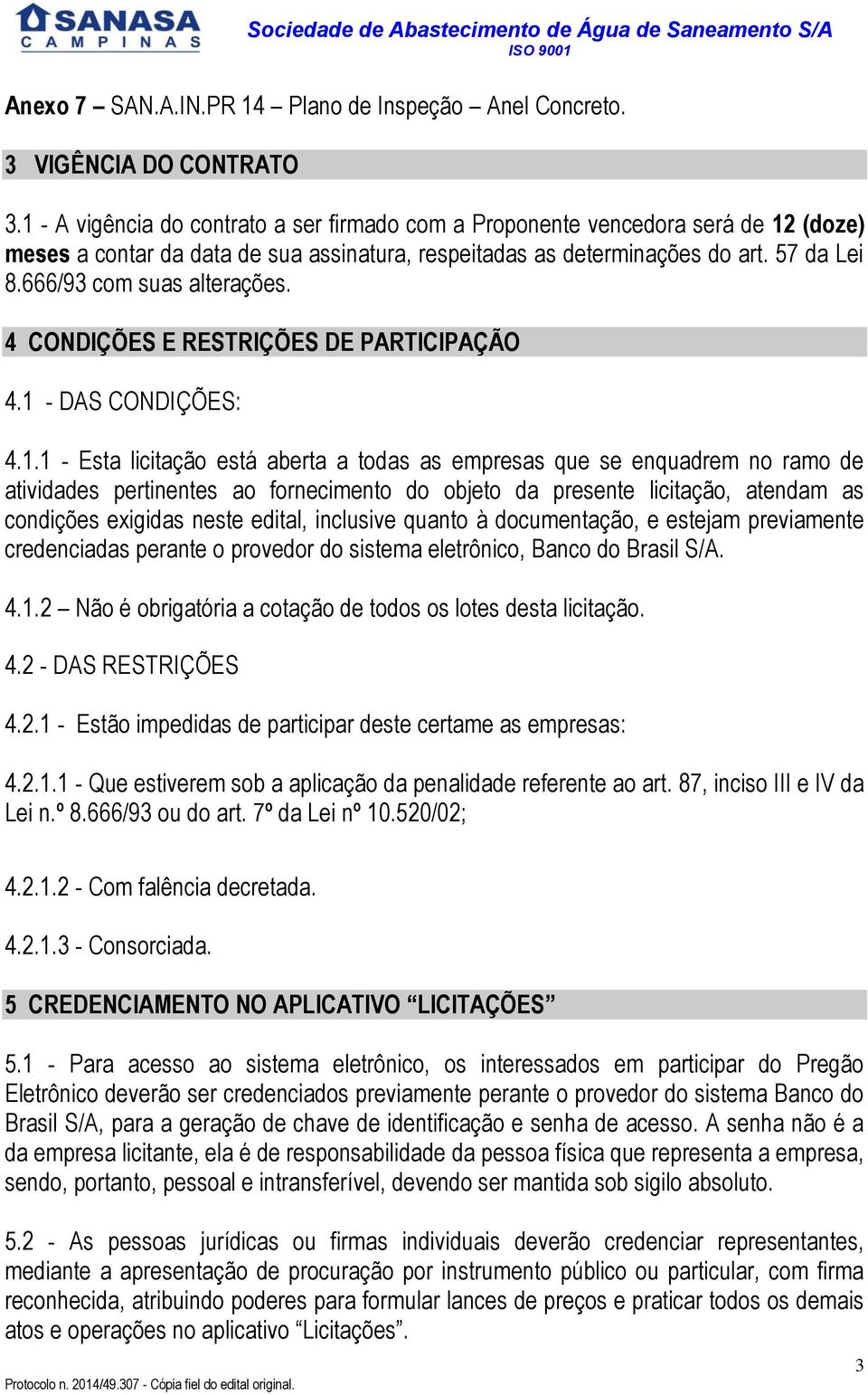 666/93 com suas alterações. 4 CONDIÇÕES E RESTRIÇÕES DE PARTICIPAÇÃO 4.1 