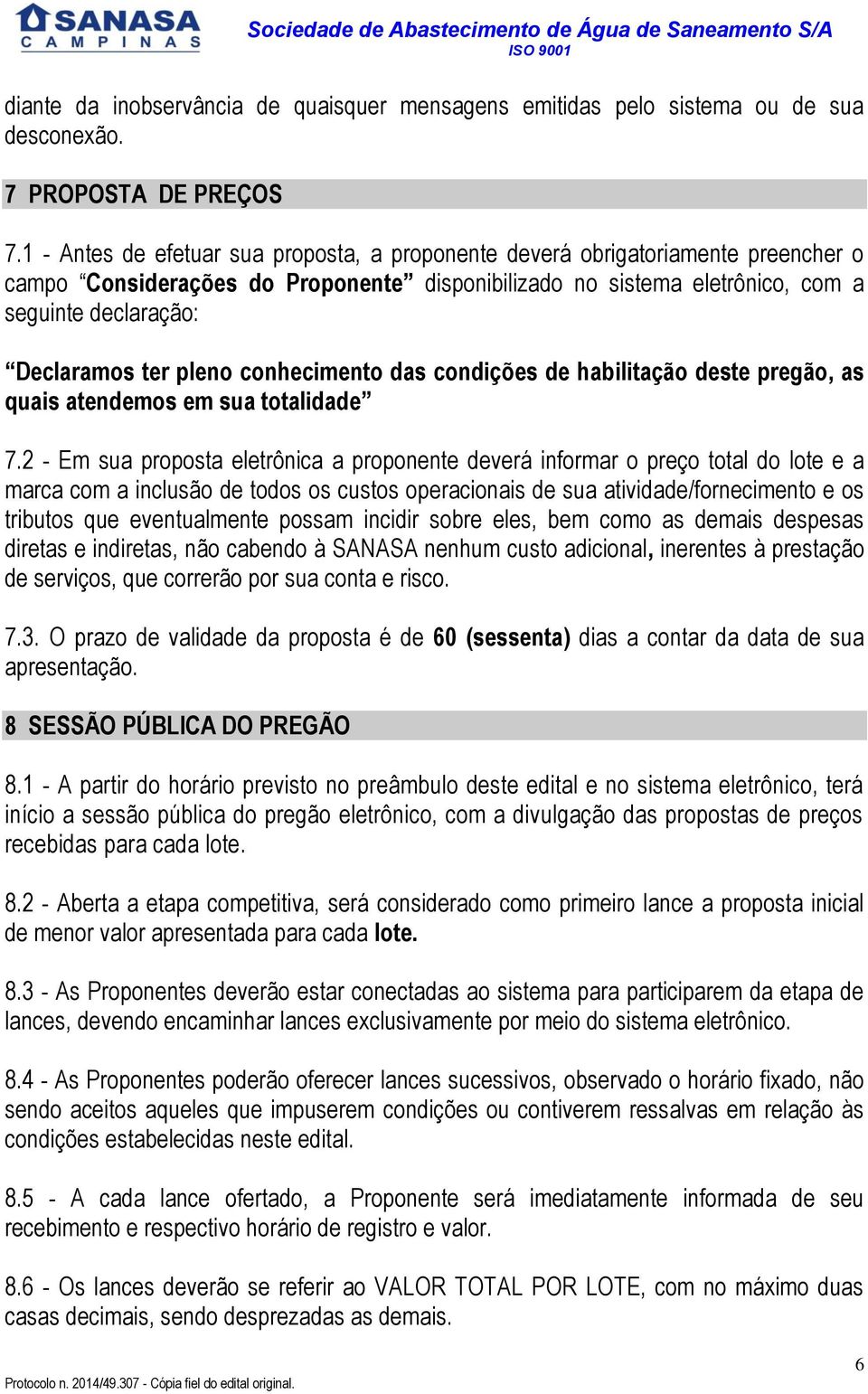 pleno conhecimento das condições de habilitação deste pregão, as quais atendemos em sua totalidade 7.