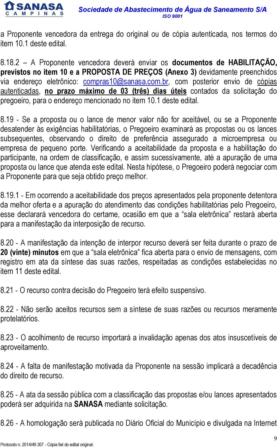 ras10@sanasa.com.br, com posterior envio de cópias autenticadas, no prazo máximo de 03 (três) dias úteis contados da solicitação do pregoeiro, para o endereço mencionado no item 10.1 deste edital. 8.