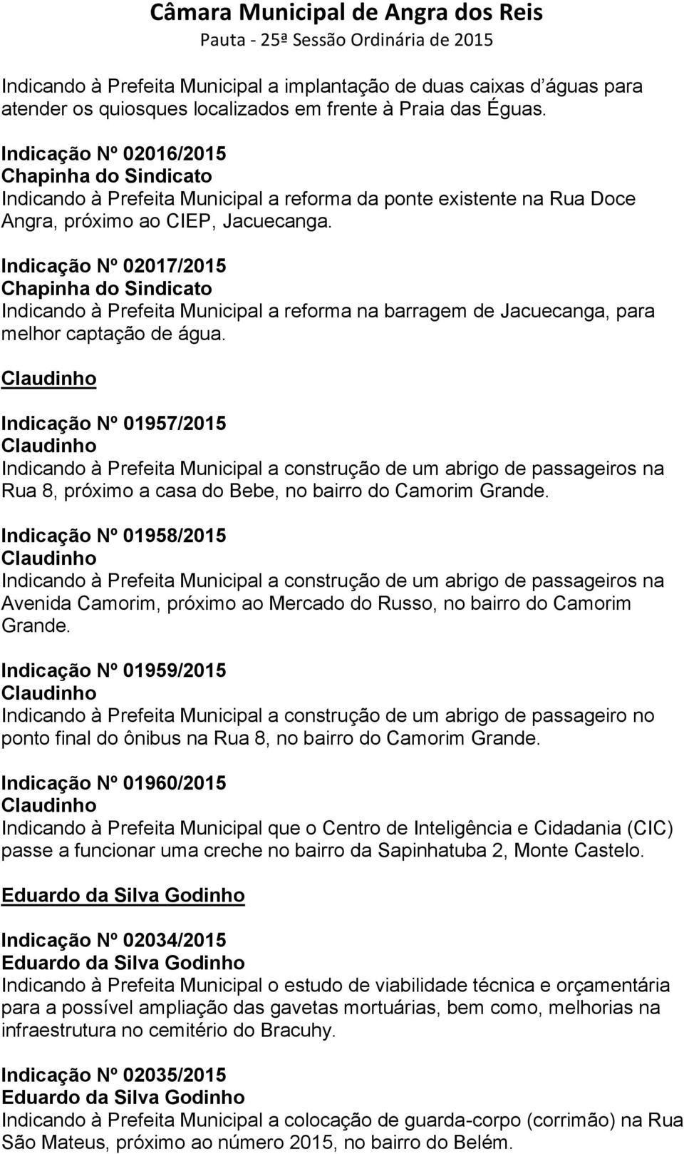 Indicação Nº 02017/2015 Indicando à Prefeita Municipal a reforma na barragem de Jacuecanga, para melhor captação de água.