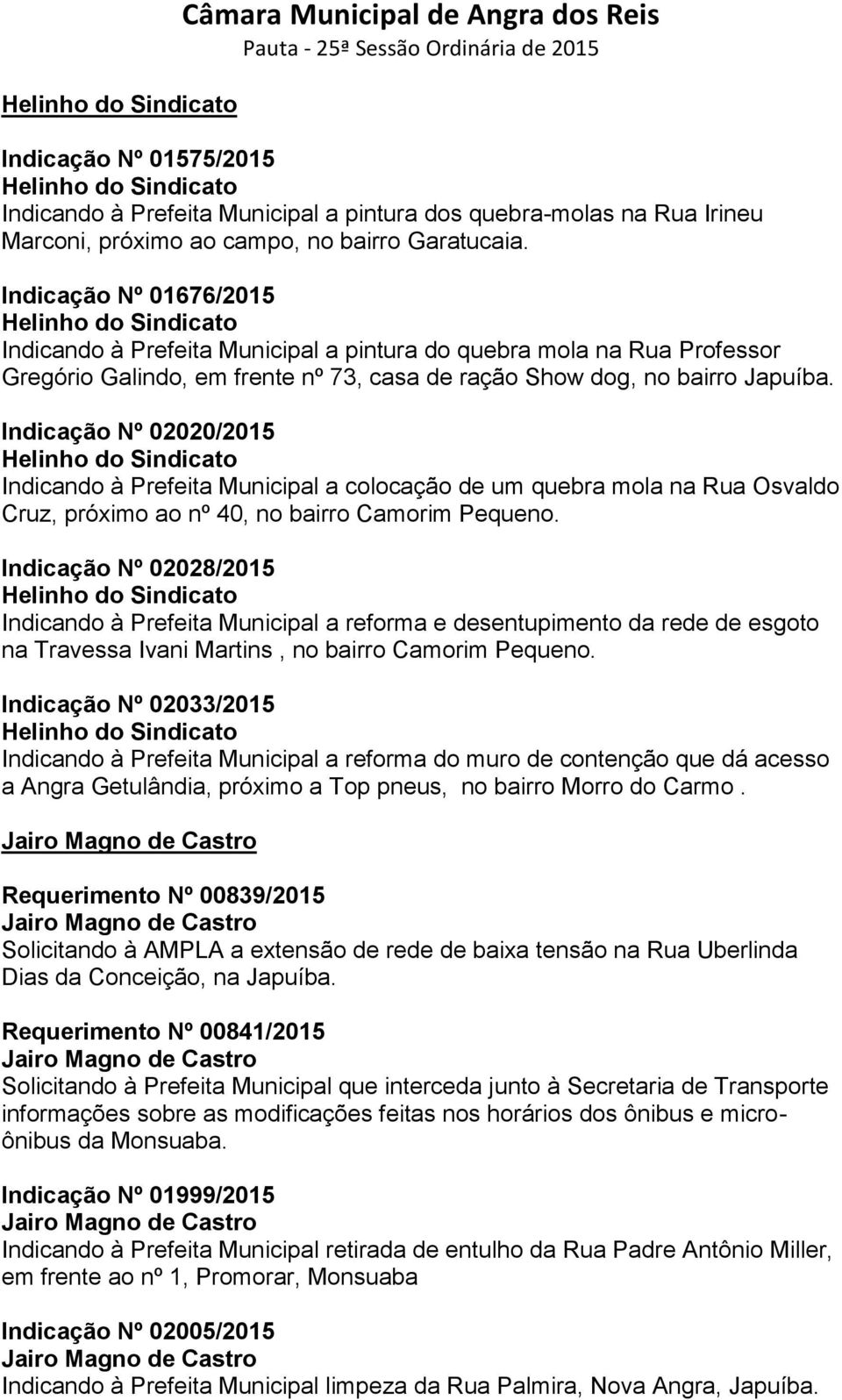 Indicação Nº 01676/2015 Helinho do Sindicato Indicando à Prefeita Municipal a pintura do quebra mola na Rua Professor Gregório Galindo, em frente nº 73, casa de ração Show dog, no bairro Japuíba.