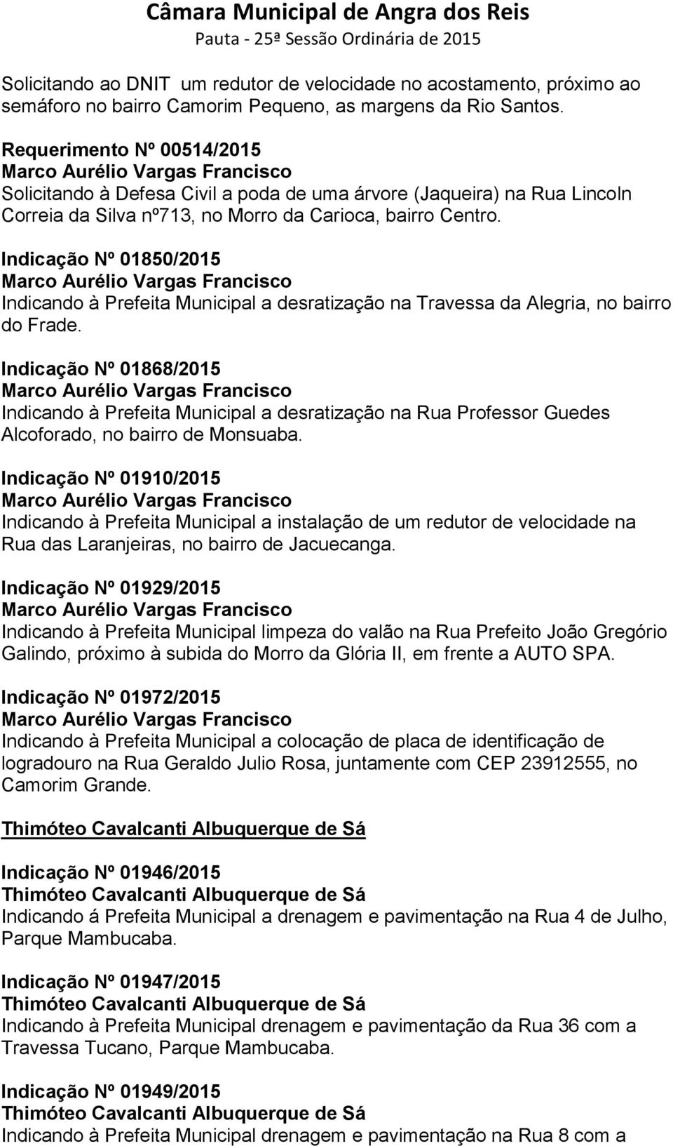 Indicação Nº 01850/2015 Indicando à Prefeita Municipal a desratização na Travessa da Alegria, no bairro do Frade.