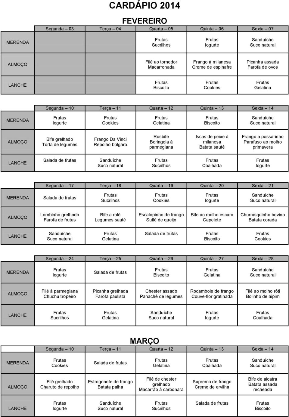 Farofa de frutas Bife a rolê escuro Segunda 24 Terça 25 Quarta 26 Quinta 27 Sexta 28 Filé à parmegiana Chester assado Rocambole de frango Filé ao molho