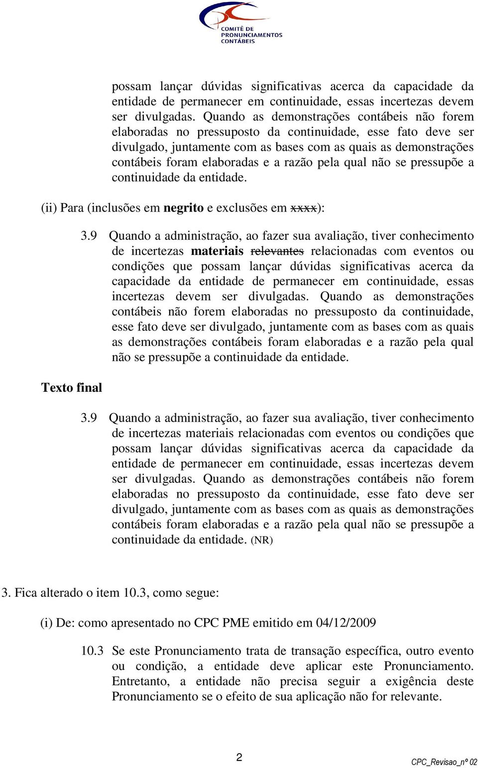 a razão pela qual não se pressupõe a continuidade da entidade. 3.