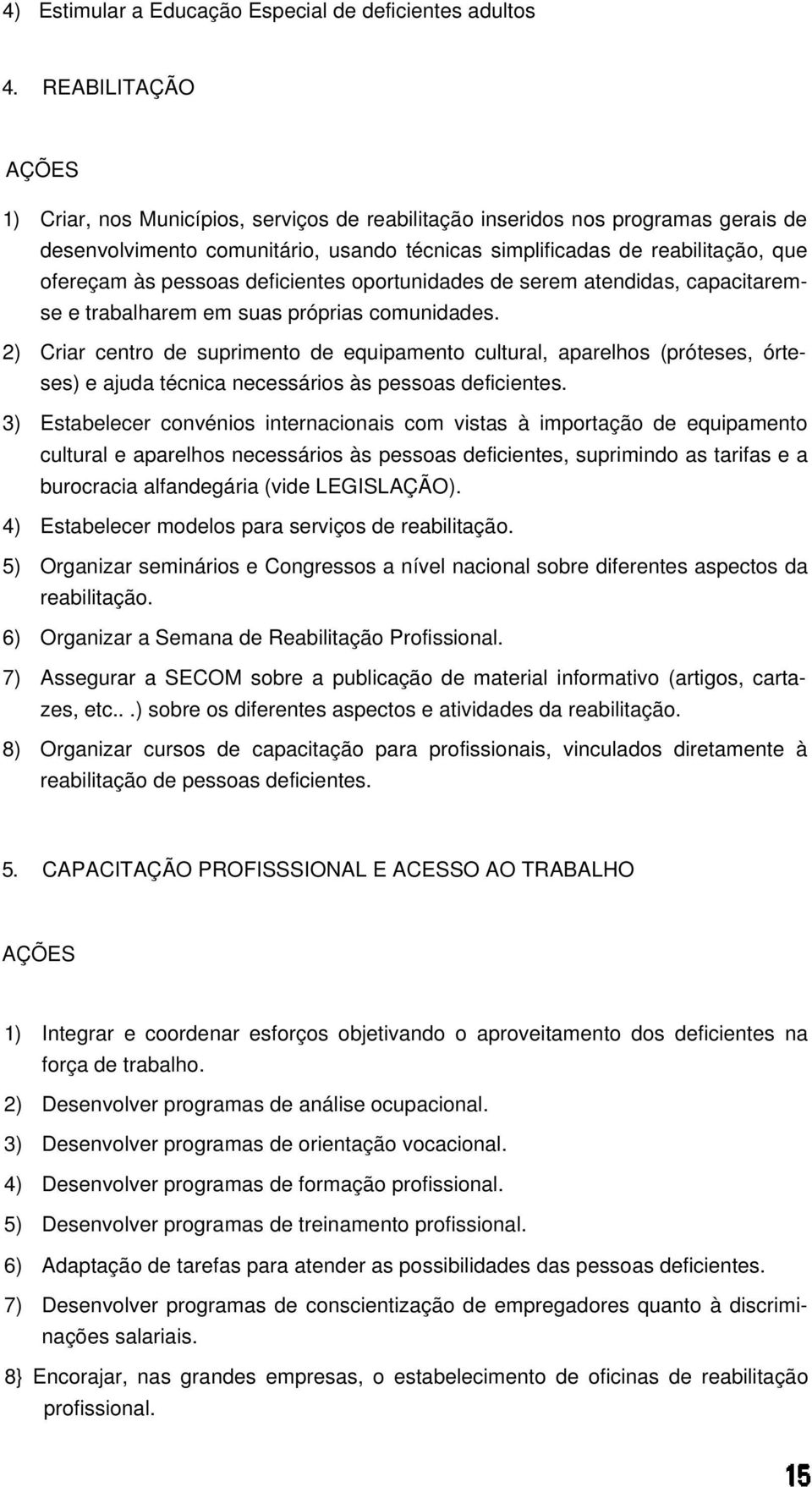 pessoas deficientes oportunidades de serem atendidas, capacitaremse e trabalharem em suas próprias comunidades.