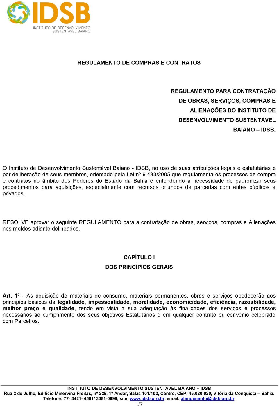 433/2005 que regulamenta os processos de compra e contratos no âmbito dos Poderes do Estado da Bahia e entendendo a necessidade de padronizar seus procedimentos para aquisições, especialmente com