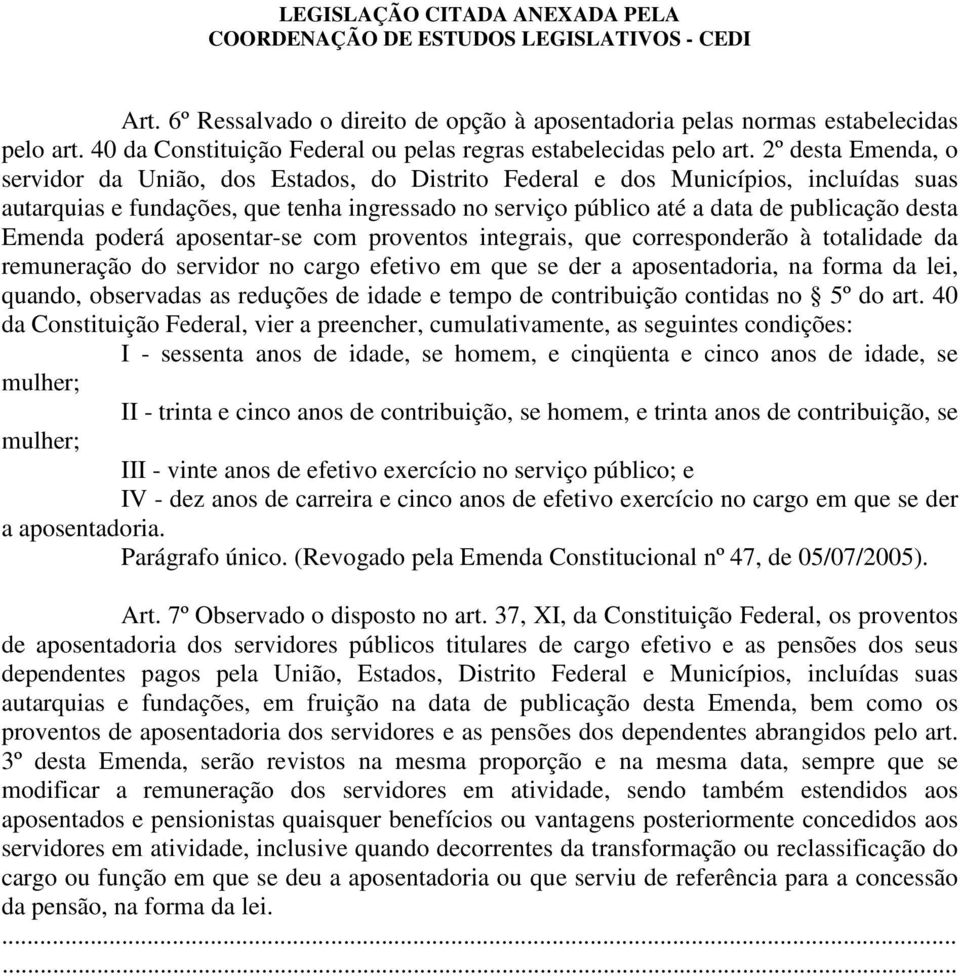 Emenda poderá aposentar-se com proventos integrais, que corresponderão à totalidade da remuneração do servidor no cargo efetivo em que se der a aposentadoria, na forma da lei, quando, observadas as