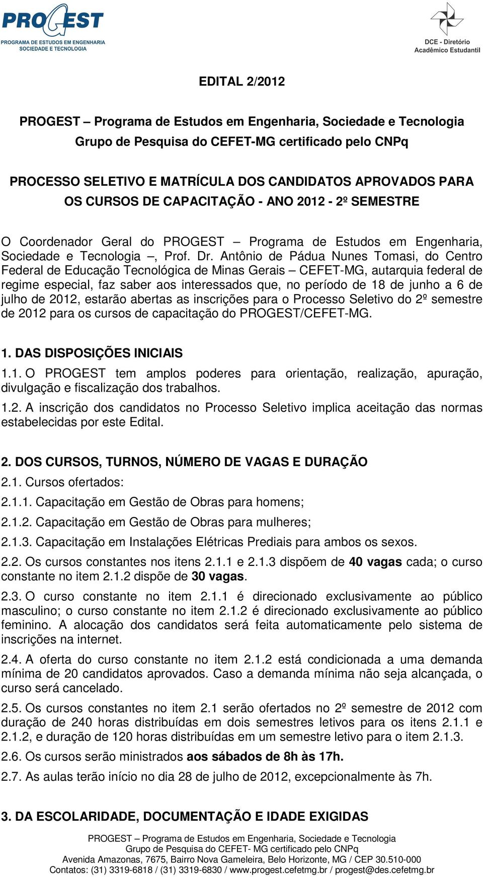 Antônio de Pádua Nunes Tomasi, do Centro Federal de Educação Tecnológica de Minas Gerais CEFET-MG, autarquia federal de regime especial, faz saber aos interessados que, no período de 18 de junho a 6